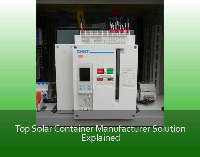 Top Solar Container Manufacturer Solution Explained